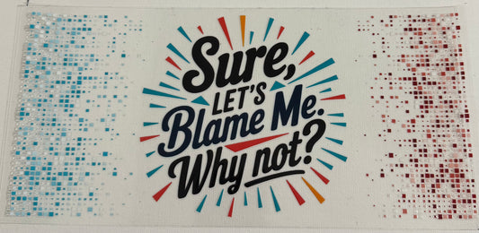 Sure let’s Blame Me. why not? 0716